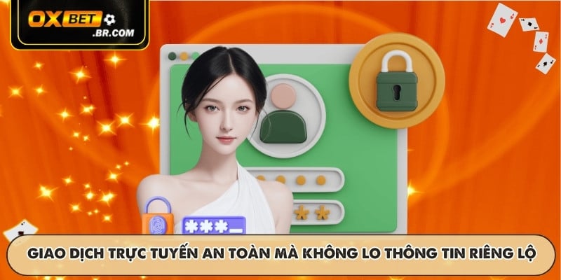 Giao dịch trực tuyến an toàn mà không lo thông tin riêng lộ