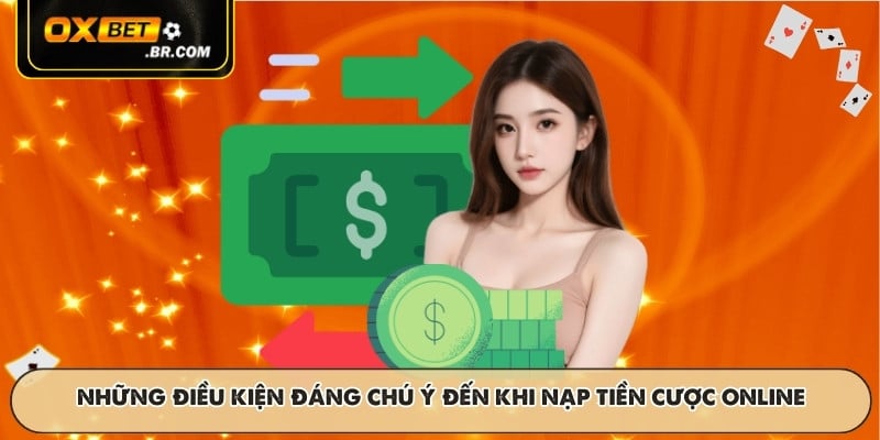 Những điều kiện đáng chú ý đến khi nạp tiền cược online