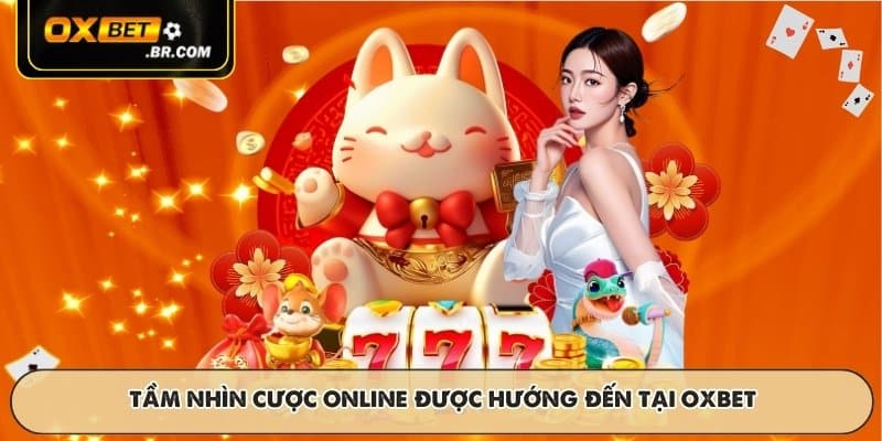 Tầm nhìn cược online được hướng đến tại OXBET