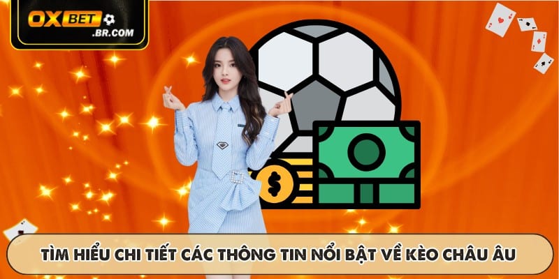 Tìm hiểu chi tiết các thông tin nổi bật về kèo châu Âu