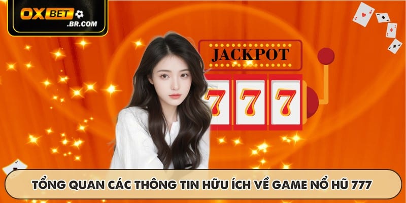 Tổng quan các thông tin hữu ích về game nổ hũ 777
