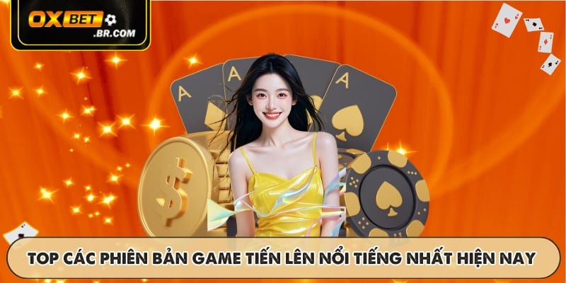 TOP các phiên bản game tiến lên nổi tiếng nhất hiện nay