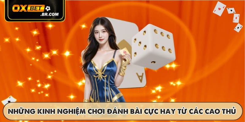 TOP những kinh nghiệm chơi đánh bài cực hay từ các cao thủ